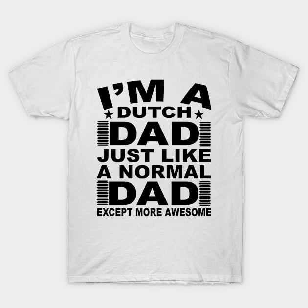 I'M A Dutch Dad Just Like A Normal Dad Except More Awesome, Gift T-Shirt by CoApparel